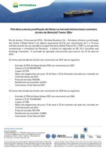 Petrobras anuncia precificação de títulos no mercado internacional e aumento do teto do Waterfall Tender Offer Rio de Janeiro, 18 de maio de 2016 – Petróleo Brasileiro S.A. – Petrobras informa a precificação do