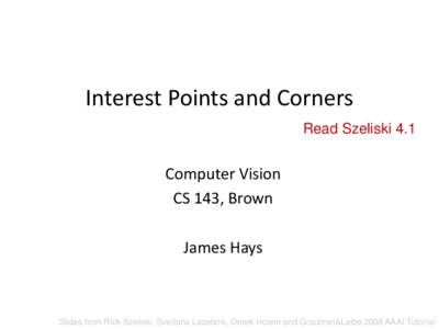 Interest Points and Corners Read Szeliski 4.1 Computer Vision CS 143, Brown James Hays