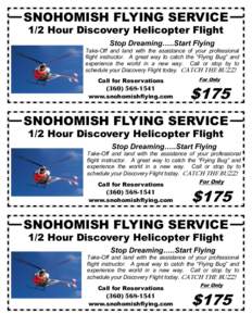 SNOHOMISH FLYING SERVICE 1/2 Hour Discovery Helicopter Flight Stop Dreaming…..Start Flying Take-Off and land with the assistance of your professional flight instructor. A great way to catch the “Flying Bug” and exp