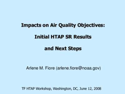 Impacts on Air Quality Objectives: Initial HTAP SR Results and Next Steps Arlene M. Fiore ()