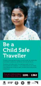 Be a Child Safe Traveller Children working and living in tourist areas are especially vulnerable to physical, emotional and sexual abuse. Travellers can play a part in creating a safer tourism