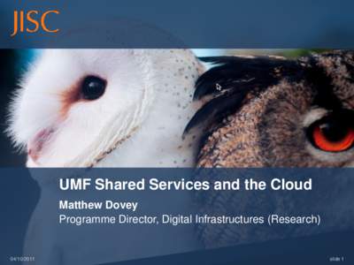 UMF Shared Services and the Cloud Matthew Dovey Programme Director, Digital Infrastructures (Research[removed]