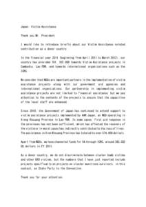 Japan: Victim Assistance Thank you Mr. President. I would like to introduce briefly about our Victim Assistance related contribution as a donor country. In the financial year[removed]beginning from April 2011 to March 2012