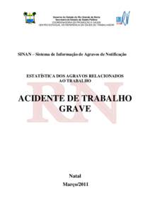 Governo do Estado do Rio Grande do Norte Secretaria de Estado da Saúde Pública COORDENADORIA DE PROMOÇÃO A SAÚDE CENTRO ESTADUAL DE REFERÊNCIA EM SAÚDE DO TRABALHADOR  SINAN – Sistema de Informação de Agravos 