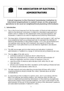 THE ASSOCIATION OF ELECTORAL ADMINISTRATORS Formal response to the Electoral Commission invitation to interested organisations to submit views on the proposed questions to be used at neighbourhood planning referendums 1.