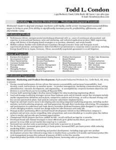 Todd L. CondonBurberry Creek, Little Rock, AR 72201 • E-mail:  Marketing ~ Business-Development ~ Product-Development Executive Motivated master’s-degreed strategic marketer with