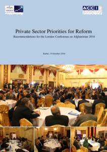 [Type text]  Private Sector Priorities for Reform Recommendations for the London Conference on Afghanistan[removed]Kabul, 19 October 2014