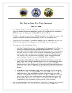 Fact Sheet on Snake River Water Agreement May 15, 2004 • Since 1998, the Nez Perce Tribe, the United States, the State of Idaho, and local communities and water users in Idaho have engaged in mediation as part of the S