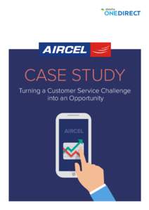 CASE STUDY Turning a Customer Service Challenge into an Opportunity AIRCEL