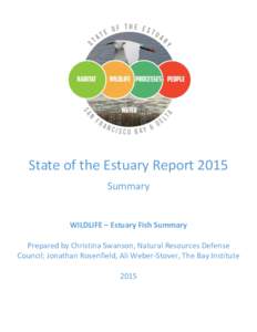 State of the Estuary Report 2015 Summary WILDLIFE – Estuary Fish Summary Prepared by Christina Swanson, Natural Resources Defense Council; Jonathan Rosenfield, Ali Weber-Stover, The Bay Institute