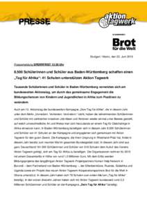 Stuttgart / Mainz, den 23. Juni 2015 Pressemeldung SPERRFRIST 13:30 UhrSchülerinnen und Schüler aus Baden-Württemberg schaffen einen „Tag für Afrika“: 41 Schulen unterstützen Aktion Tagwerk Tausende Schü