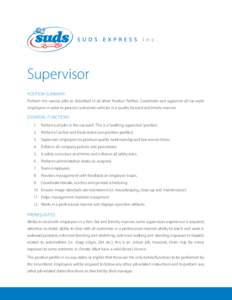 Supervisor POSITION SUMMARY: Perform the various jobs as described in all other Position Profiles. Coordinate and supervise all car wash employees in order to process customers’ vehicles in a quality focused and timely