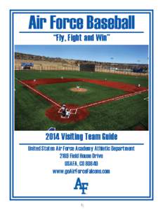 Air Force Baseball “Fly, Fight and Win” 2014 Visiting Team Guide United States Air Force Academy Athletic Department 2169 Field House Drive