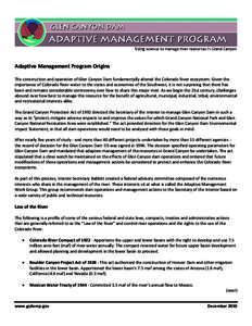 Adaptive Management Program Origins The construction and operation of Glen Canyon Dam fundamentally altered the Colorado River ecosystem. Given the importance of Colorado River water to the states and economies of the So