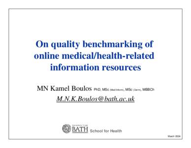 On quality benchmarking of online medical/health-related information resources MN Kamel Boulos PhD, MSc , MSc [removed]