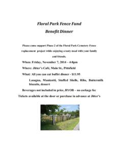 Floral Park Fence Fund Benefit Dinner Please come support Phase 2 of the Floral Park Cemetery Fence replacement project while enjoying a tasty meal with your family and friends.