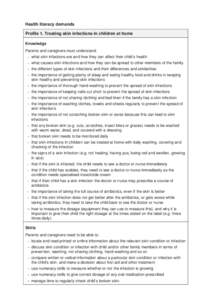 Health literacy demands Profile 1. Treating skin infections in children at home Knowledge Parents and caregivers must understand: − what skin infections are and how they can affect their child’s health − what cause