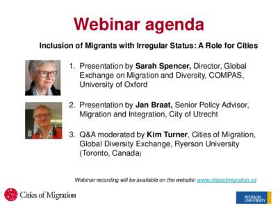 Webinar agenda Inclusion of Migrants with Irregular Status: A Role for Cities 1. Presentation by Sarah Spencer, Director, Global Exchange on Migration and Diversity, COMPAS, University of Oxford 2. Presentation by Jan Br
