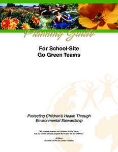 For School-Site Go Green Teams Protecting Children’s Health Through Environmental Stewardship “All schools prepare our children for the future,