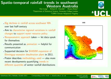 Spatio-temporal rainfall trends in southwest Western Australia Ken Liang1 Richard E. Chandler1 Bryson Bates2 1 Department of Statistical Science, University College London 2