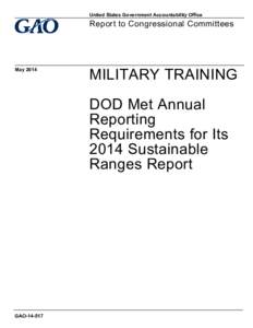 GAO[removed], MILITARY TRAINING: DOD Met Annual Reporting Requirements for Its 2014 Sustainable Ranges Report