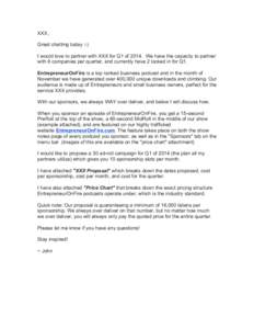 XXX, Great chatting today :-) I would love to partner with XXX for Q1 ofWe have the capacity to partner with 6 companies per quarter, and currently have 2 locked in for Q1. EntrepreneurOnFire is a top ranked busin