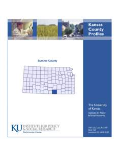 Sumner County  Foreword The Kansas County Profile Report is published by the Institute for Policy & Social Research (IPSR) at the University of Kansas with support from the KU University Center project.* Special thanks 