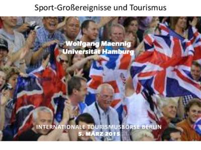 Sport-Großereignisse und Tourismus  Wolfgang Maennig Universität Hamburg  INTERNATIONALE TOURISMUSBÖRSE BERLIN