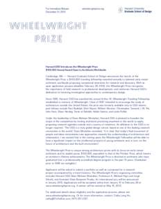 For Immediate Release	 December 21, 2012 wheelwrightprize.org  Harvard GSD Introduces the Wheelwright Prize