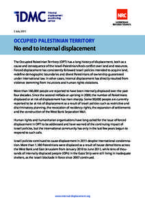 5 JulyOCCUPIED PALESTINIAN TERRITORY No end to internal displacement The Occupied Palestinian Territory (OPT) has a long history of displacement, both as a
