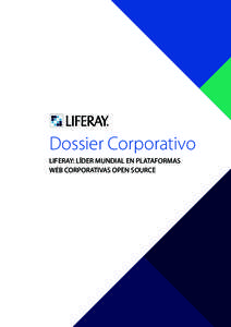 Dossier Corporativo Liferay: Líder mundial en plataformas Web corporativas Open Source LIFERAY Dossier Corporativo