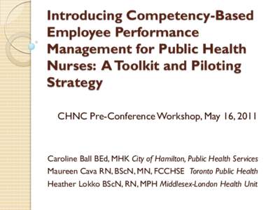 Introducing Competency-Based Employee Performance Management for Public Health Nurses: A Toolkit and Piloting Strategy CHNC Pre-Conference Workshop, May 16, 2011