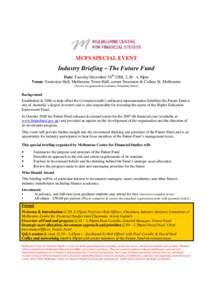 MCFS SPECIAL EVENT  Industry Briefing – The Future Fund Date: Tuesday December 16th 2008, [removed]30pm Venue: Swanston Hall, Melbourne Town Hall, corner Swanston & Collins St, Melbourne (Access via ground level entran