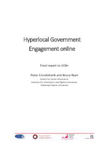 Hyperlocal Government Engagement online Final report to CCN+ Peter Cruickshank and Bruce Ryan Centre for Social Informatics, Institute for Informatics and Digital Innovation,