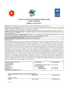 UNITED NATIONS DEVELOPMENT PROGRAMME Country: Bangladesh PROJECT DOCUMENT Project Title: Expanding the Protected Area System to incorporate Important Aquatic Ecosystems UNDAF Outcome(s)/ Indicator(s): Outcome 5.2: By 201