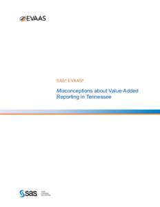 SAS® EVAAS®  Misconceptions about Value-Added Reporting in Tennessee  Introduction