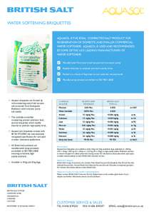 WATER SOFTENING BRIQUETTES  AQUASOL IS THE IDEAL COMPACTED SALT PRODUCT FOR REGENERATION OF DOMESTIC AND SMALLER COMMERCIAL WATER SOFTENERS. AQUASOL IS USED AND RECOMMENDED BY SOME OF THE UK’S LEADING MANUFACTURERS OF