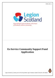 FORM LSW 1-1  Ex-Service Community Support Fund Application  Legion Scotland is a trading name of the Royal British Legion Scotland, Scottish Charity No. SC.