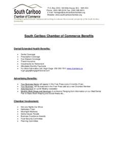 P.O. Box 2312, 100 Mile House, B.C. V0K 2E0 Phone: (Fax: (E-mail:  Website: www.southcariboochamber.org Providing a united voice for business and working to enha