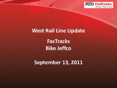 West Rail Line Update FasTracks Bike Jeffco September 13, 2011  Bike route along the West Rail Line