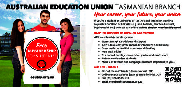 AUSTRALIAN EDUCATION UNION TASMANIAN BRANCH Your career, your future, your union If you’re a student at university or TasTAFE and intend on working in public education or TasTAFE (e.g. as a Teacher, Teacher Assistant, 