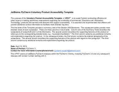 JetBrains PyCharm Voluntary Product Accessibility Template    The purpose of the Voluntary Product Accessibility Template, or VPAT™, is to assist Federal contracting officials and  other buyers