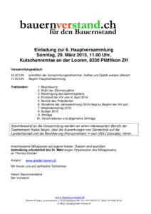 Einladung zur 6. Hauptversammlung Sonntag, 29. März 2015, 11.00 Uhr, Kutschenremise an der Looren, 8330 Pfäffikon ZH Versammlungsablauf: 10.30 UhrUhr