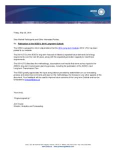 Friday, May 30, 2014  Dear Market Participants and Other Interested Parties: Re: Publication of the AESO’s 2014 Long-term Outlook The AESO is pleased to inform stakeholders that the 2014 Long-term OutlookLTO) ha