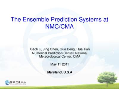 The Ensemble Prediction Systems at NMC/CMA Xiaoli Li, Jing Chen, Guo Deng, Hua Tian Numerical Prediction Center/ National Meteorological Center, CMA