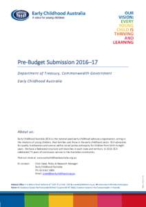 Pre-Budget Submission 2016–17 Department of Treasury, Commonwealth Government Early Childhood Australia About us: Early Childhood Australia (ECA) is the national peak early childhood advocacy organisation, acting in