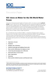 Discussion Paper ICC views on Water for the 5th World Water Forum In the view of the International Chamber of Commerce (ICC), it is critical to raise the political profile of water. There are now sufficiently numerous lo