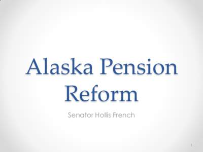 Alaska Pension Reform Senator Hollis French 1