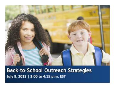 Back-to-School Outreach Strategies  Agenda Back-to-School Outreach Why Back-to-School? What you can do