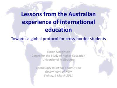 Lessons from the Australian experience of international education Towards a global protocol for cross-border students Simon Marginson Centre for the Study of Higher Education
